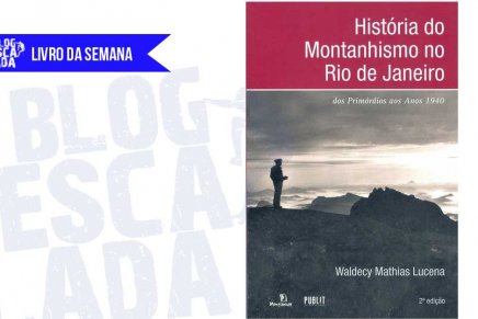 Livro da Semana: “História do Montanhismo no Rio de Janeiro” – Waldecy Mathias Lucena