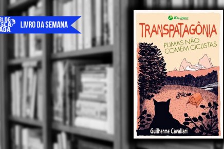 Livro da Semana: “Transpatagônia- Pumas Não Comem Ciclistas” – Guilherme Cavallari