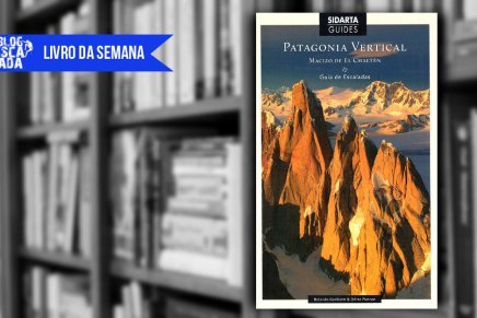 Livro da Semana: “Patagonia Vertical” – Rolando Garobotti