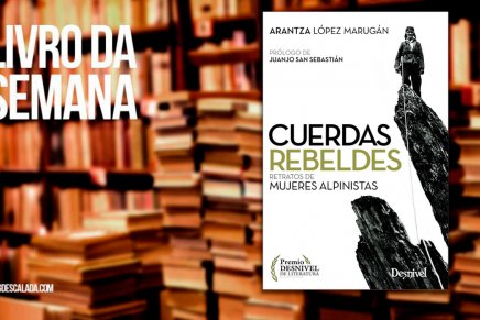 Livro da semana: “Cuerdas rebeldes: Retratos de mujeres alpinistas” – Arantza López Marugán